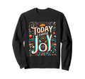 Today I Choose Joy Sweatshirt - Aesthetic Graphic Men Women - T-Shirt, Sweatshirt, Hoodie
