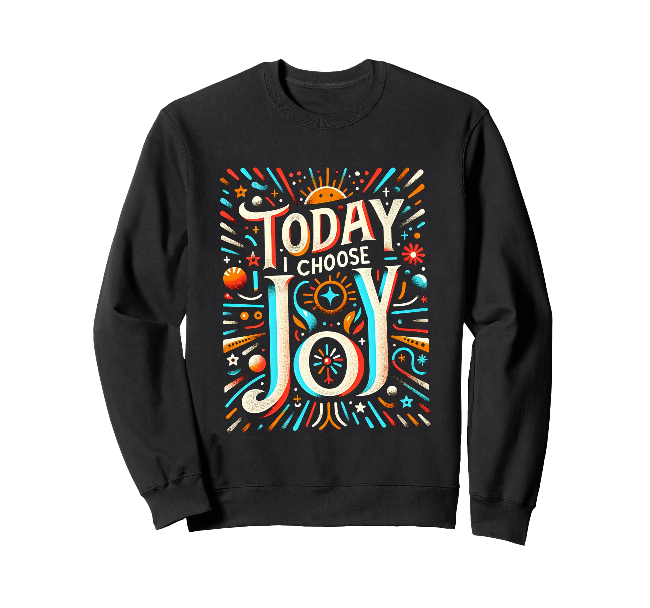 Today I Choose Joy Sweatshirt - Aesthetic Graphic Men Women - T-Shirt, Sweatshirt, Hoodie