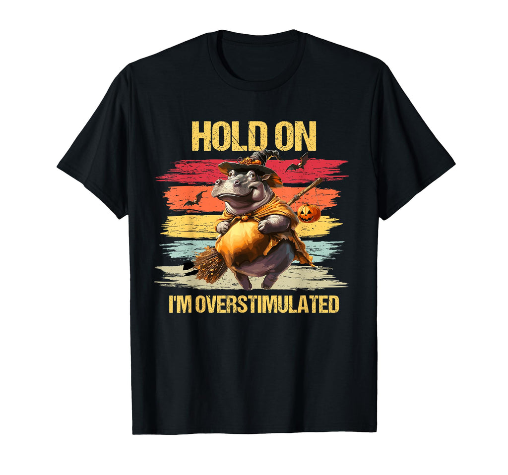 Hippo Hold Im Overstimulated Animal T-Shirt - Graphic Print Men Women - T-Shirt, Sweatshirt, Hoodie