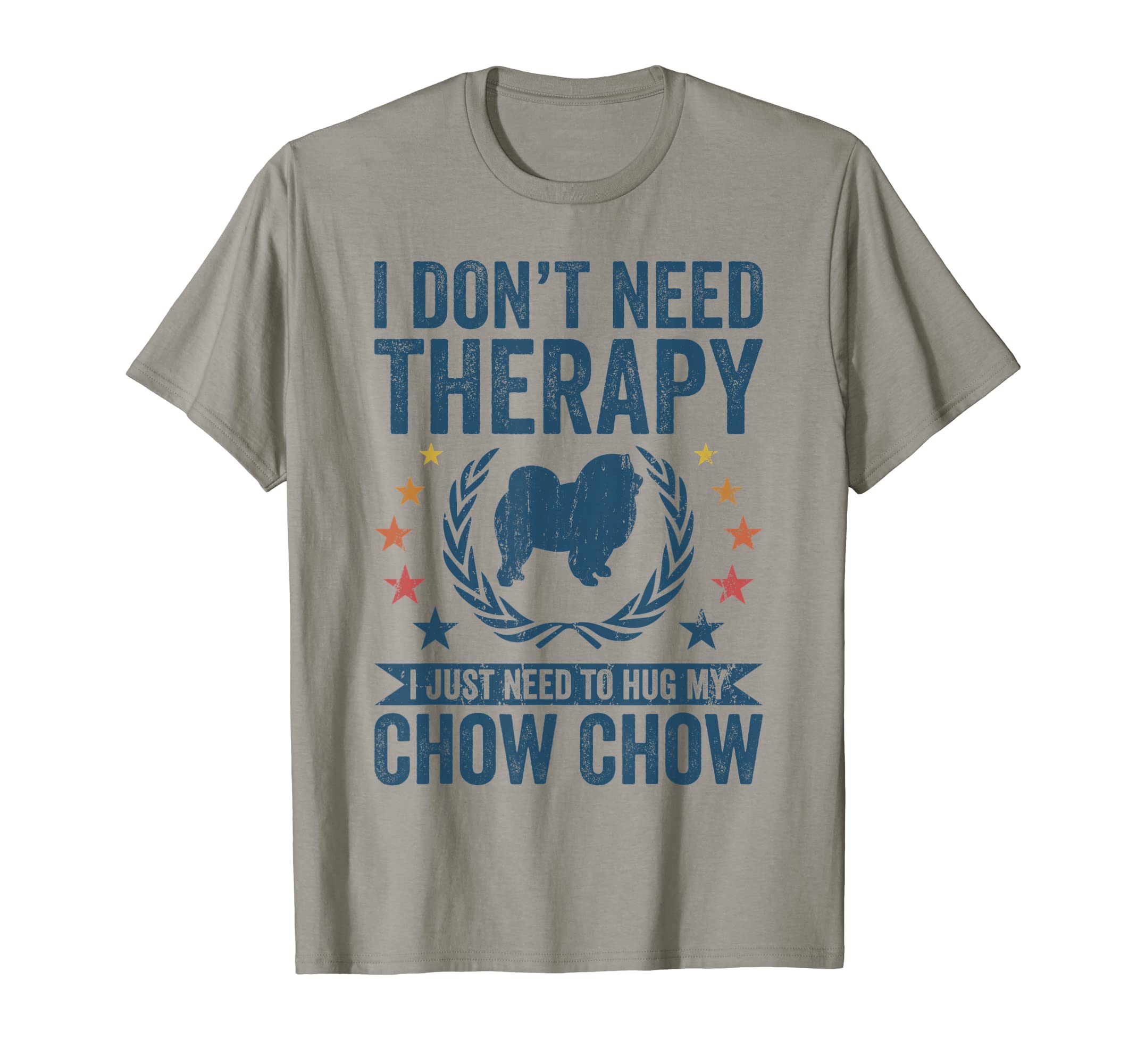 Dont Need Therapy Just Hug My Chow Chow T-Shirt - Graphic Print Unisex - T-Shirt, Sweatshirt, Hoodie