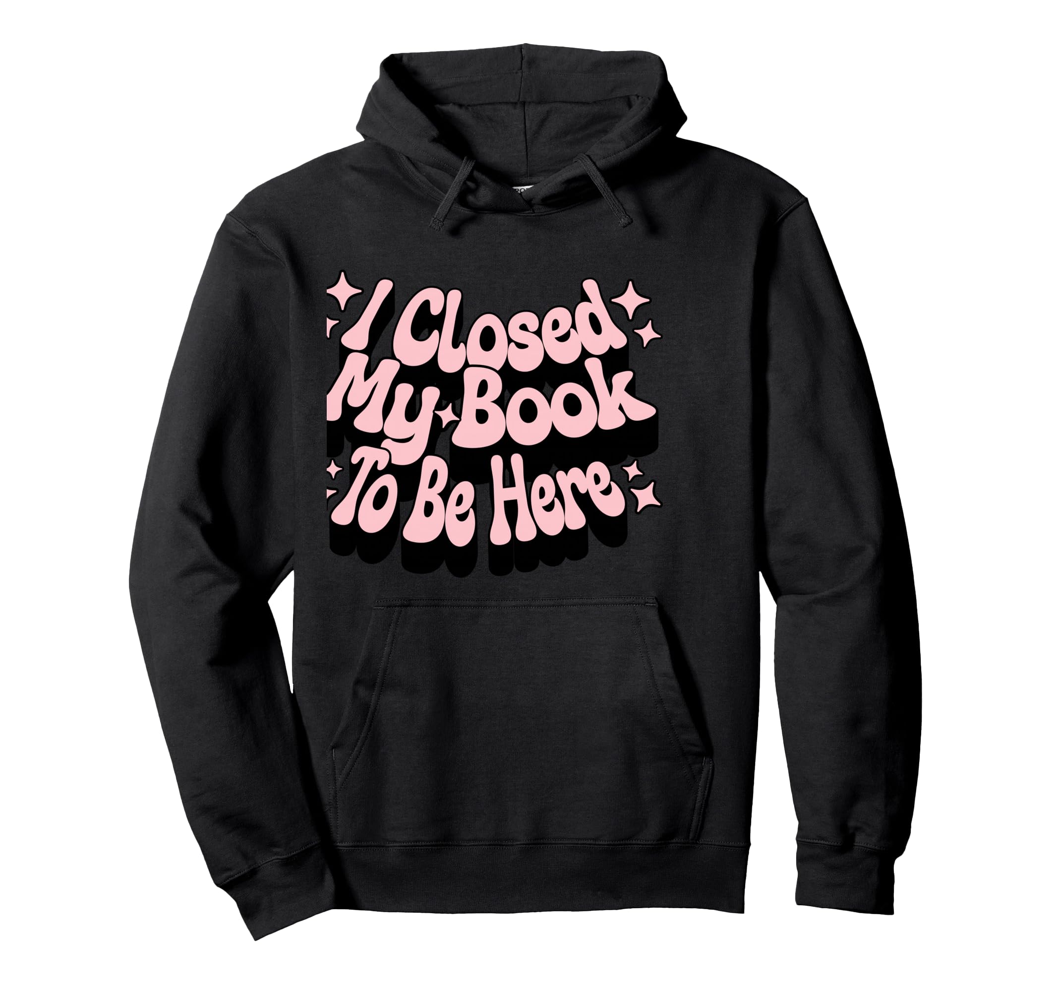 I Closed My Book To Be Here Book Lover Hoodie - Streetwear Style Men Women - T-Shirt, Sweatshirt, Hoodie
