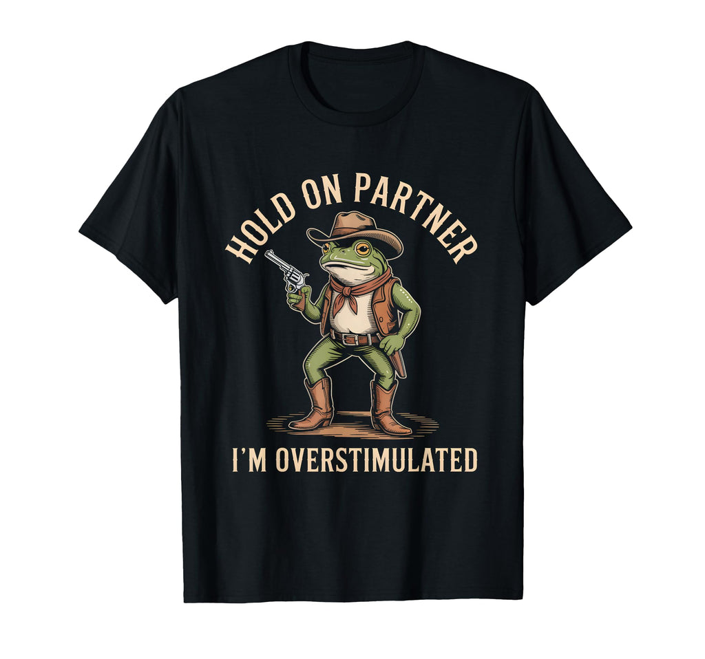 Hold Partner Im Overstimulated Funny T-Shirt - Trendy Graphic Men Women - T-Shirt, Sweatshirt, Hoodie