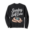 Sunday Is Self Care Cozy Relaxation Sweatshirt - Trendy Graphic Men Women - T-Shirt, Sweatshirt, Hoodie