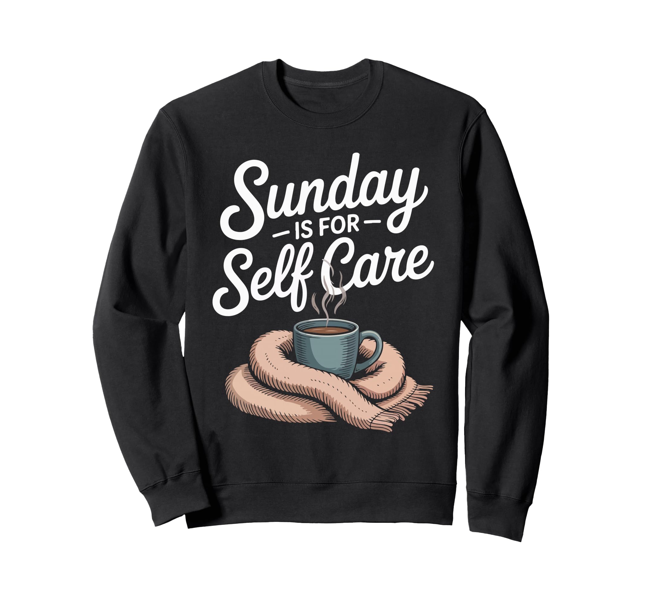 Sunday Is Self Care Cozy Relaxation Sweatshirt - Trendy Graphic Men Women - T-Shirt, Sweatshirt, Hoodie