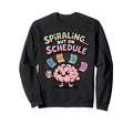 Spiraling But Schedule Funny Anxious Sweatshirt - Custom Art Print Unisex - T-Shirt, Sweatshirt, Hoodie