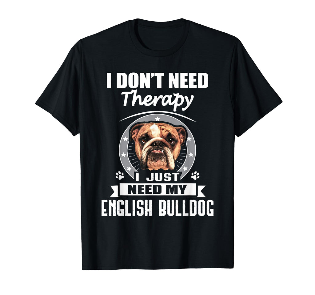 English Bulldog I Dont Need Therapy T-Shirt - Aesthetic Graphic Unisex - T-Shirt, Sweatshirt, Hoodie