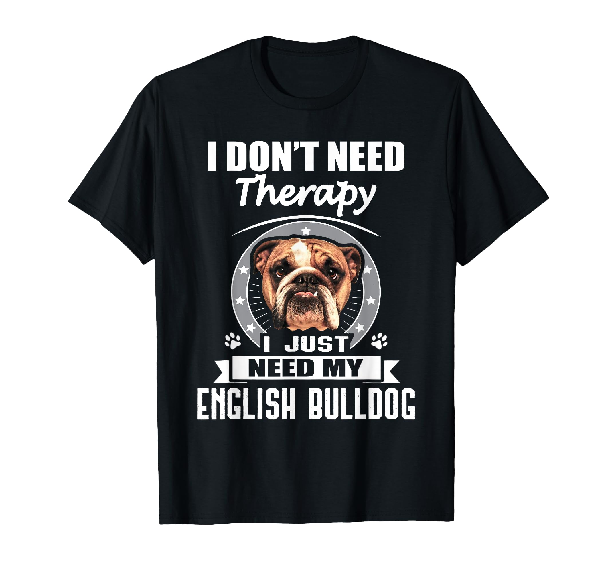 English Bulldog I Dont Need Therapy T-Shirt - Aesthetic Graphic Unisex - T-Shirt, Sweatshirt, Hoodie