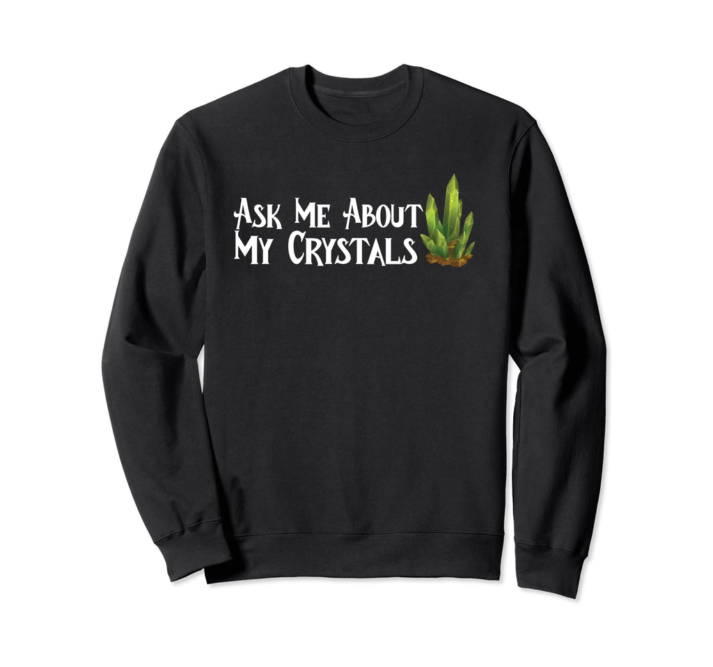 Ask Me About My Crystals Chakra Sweatshirt - Streetwear Style Men Women - T-Shirt, Sweatshirt, Hoodie