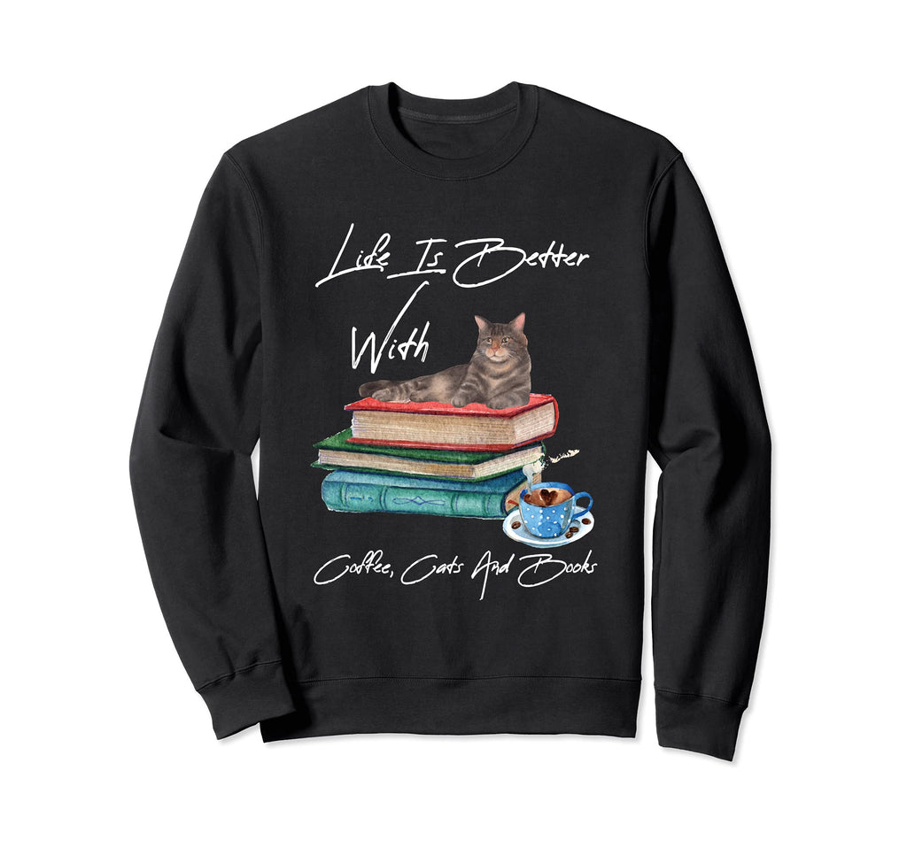 Life Is Better Coffee Cats And Books Sweatshirt - Minimalist Print Unisex - T-Shirt, Sweatshirt, Hoodie