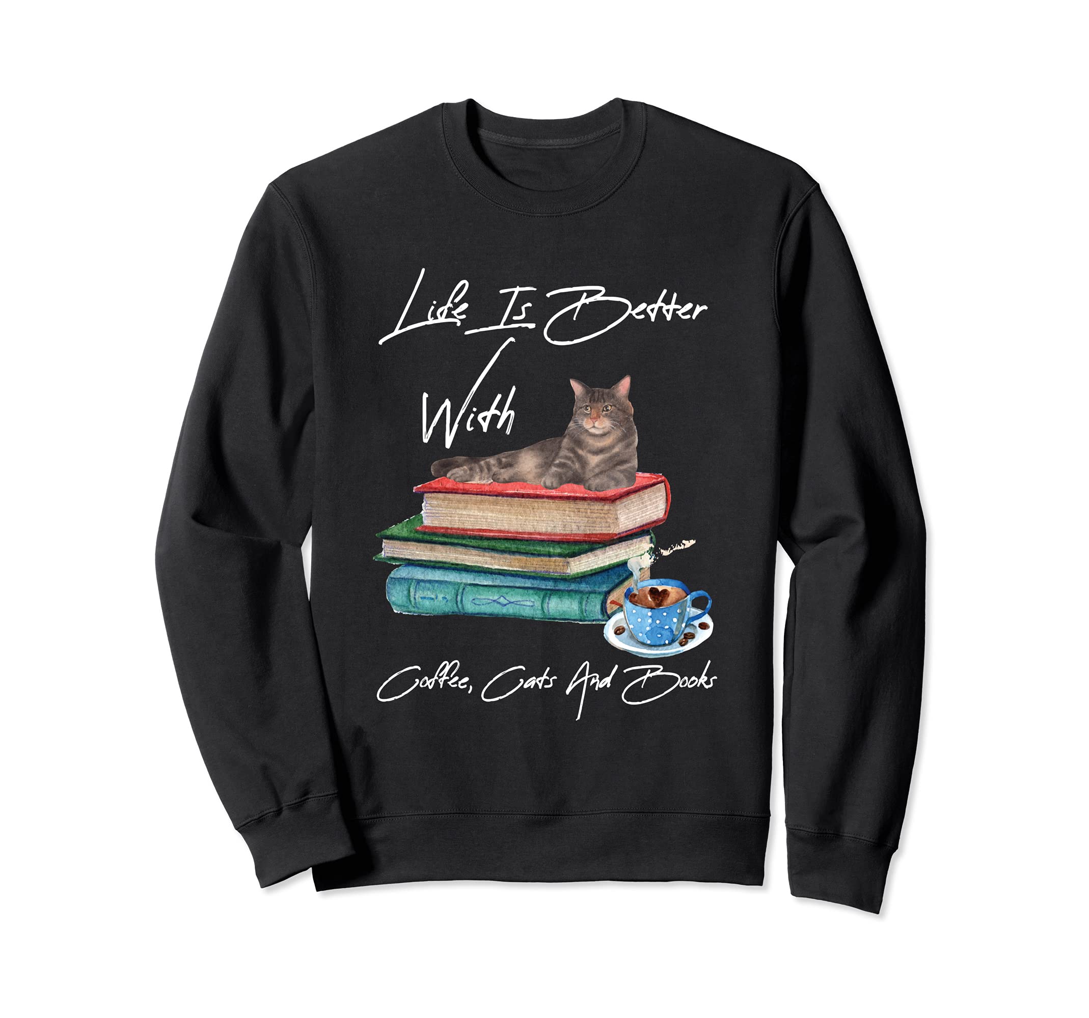 Life Is Better Coffee Cats And Books Sweatshirt - Minimalist Print Unisex - T-Shirt, Sweatshirt, Hoodie