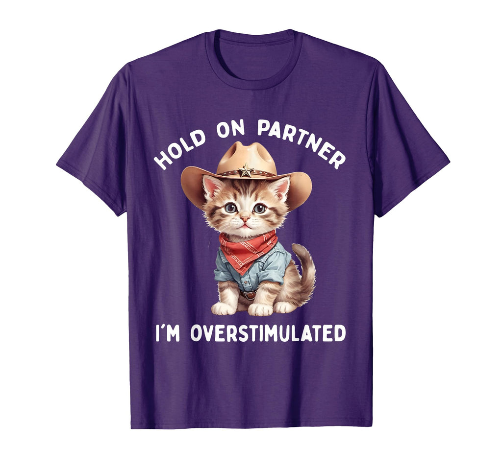 Hold Partner Im Overstimulated Cat T-Shirt - Fun Novelty Design for Adults - T-Shirt, Sweatshirt, Hoodie