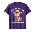 Hold Partner Im Overstimulated Cat T-Shirt - Fun Novelty Design for Adults - T-Shirt, Sweatshirt, Hoodie
