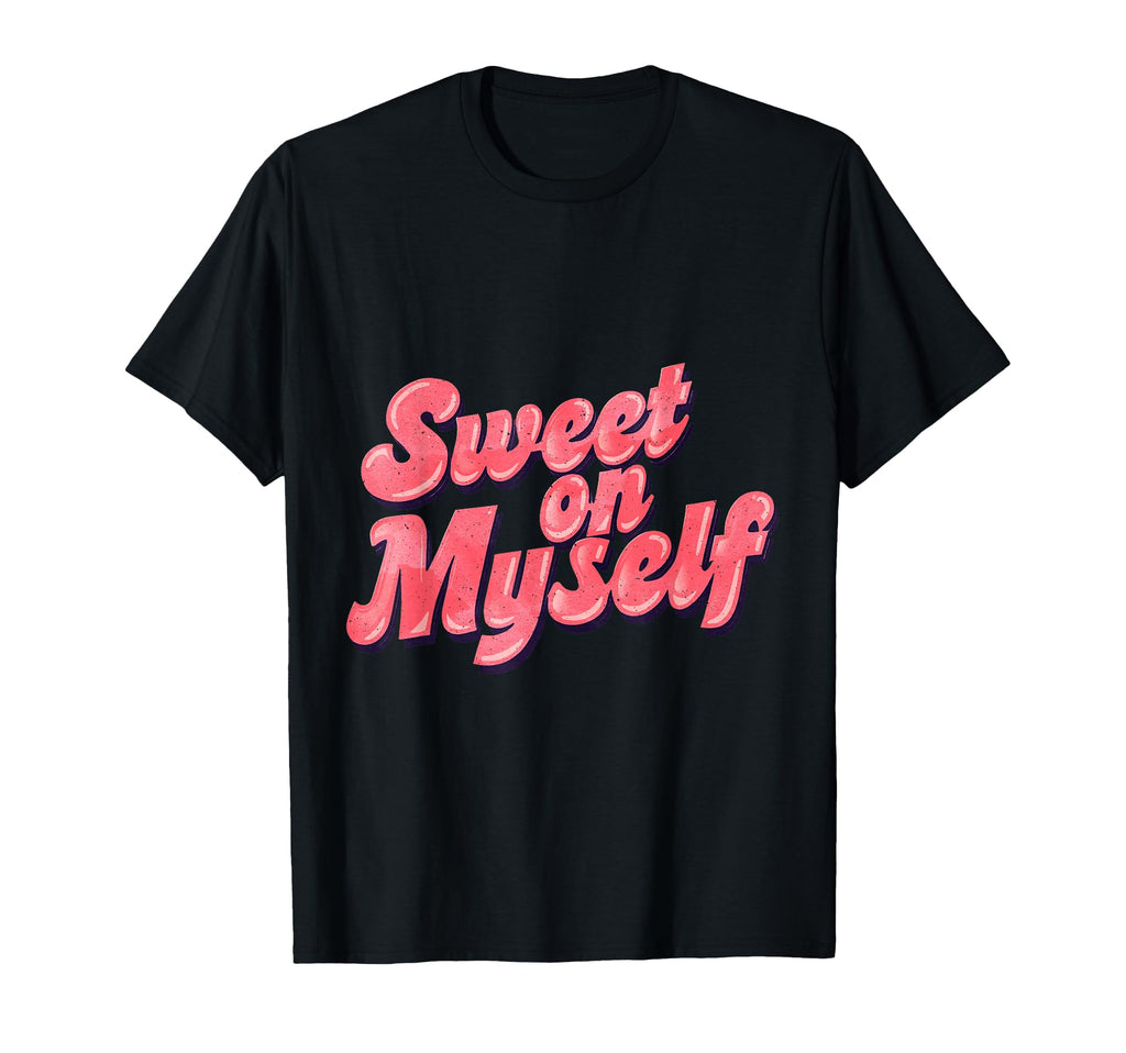 Sweet Myself Self Love Positive T-Shirt - Streetwear Style Men Women - T-Shirt, Sweatshirt, Hoodie