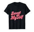 Sweet Myself Self Love Positive T-Shirt - Streetwear Style Men Women - T-Shirt, Sweatshirt, Hoodie