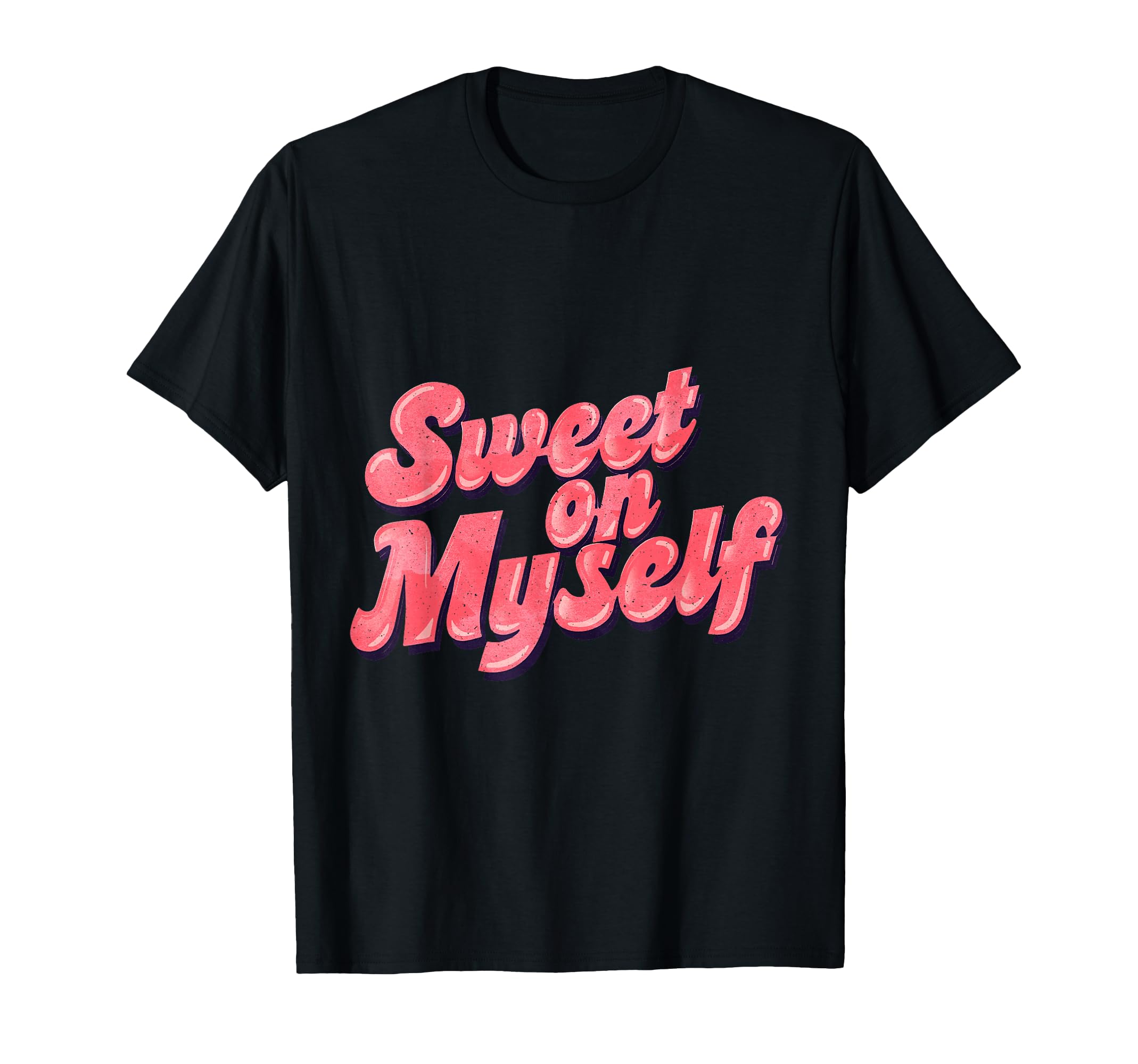 Sweet Myself Self Love Positive T-Shirt - Streetwear Style Men Women - T-Shirt, Sweatshirt, Hoodie