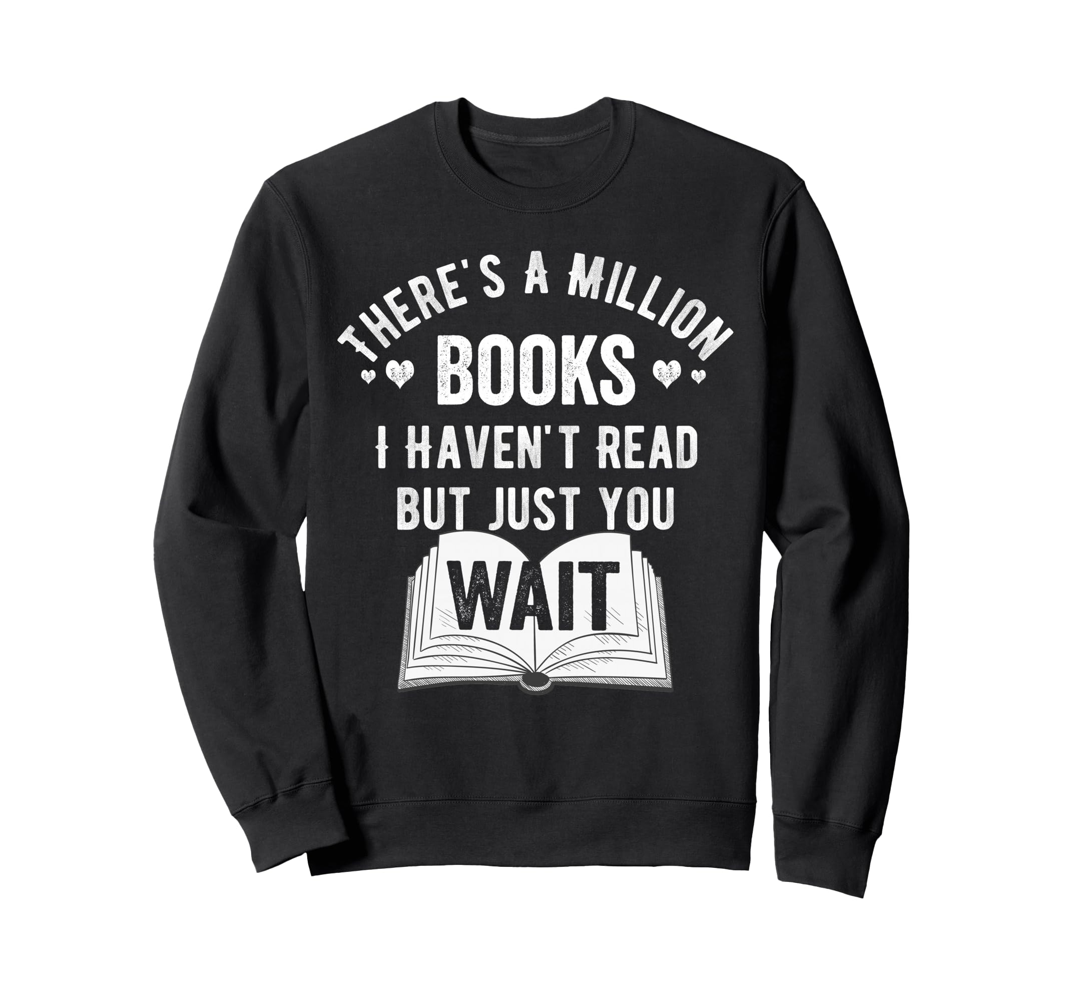 Theres Million Books I Havent Read Sweatshirt - Aesthetic Graphic Unisex - T-Shirt, Sweatshirt, Hoodie