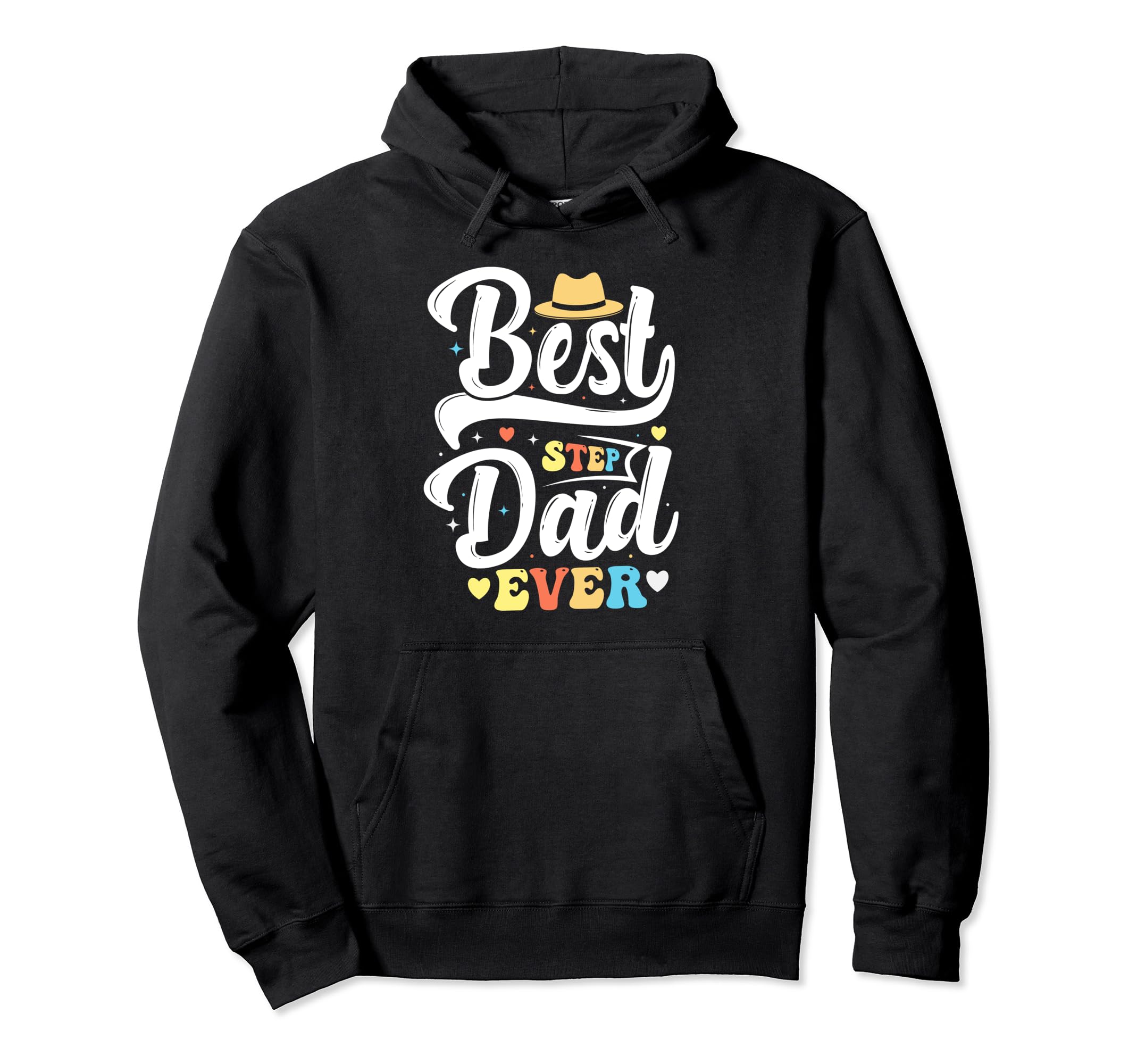 Best Step Dad Ever Fathers Day Funny Hoodie - Fun Novelty Design Men Women - T-Shirt, Sweatshirt, Hoodie
