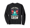 Take Every Opportunity To Grow Sweatshirt - Casual Everyday Wear Unisex - T-Shirt, Sweatshirt, Hoodie