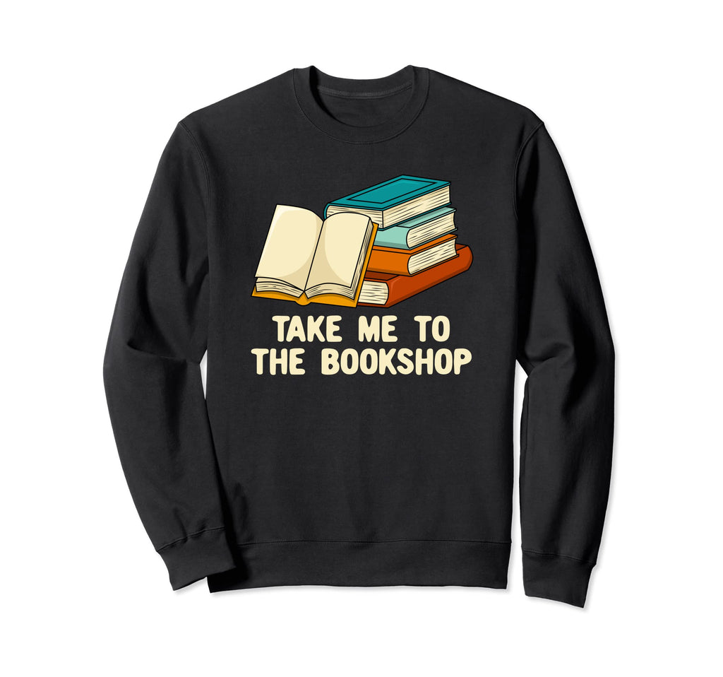 Take Me To Bookstore Bookworm Sweatshirt - Aesthetic Graphic for Adults - T-Shirt, Sweatshirt, Hoodie