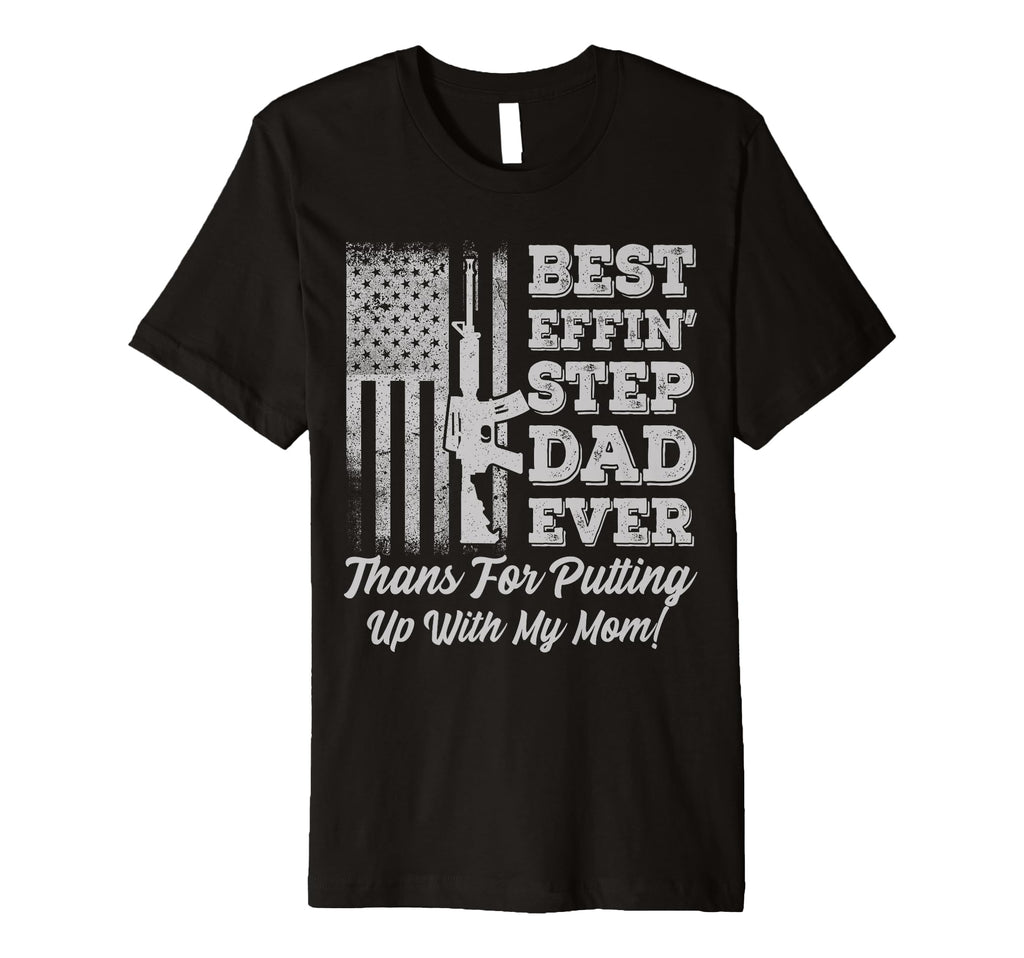 Best Effin Step Dad Ever Happy T-Shirt - Streetwear Style Men Women - T-Shirt, Sweatshirt, Hoodie