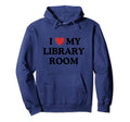 I Love My Library Room Tribute To Book Hoodie - Novelty Apparel Unisex - T-Shirt, Sweatshirt, Hoodie
