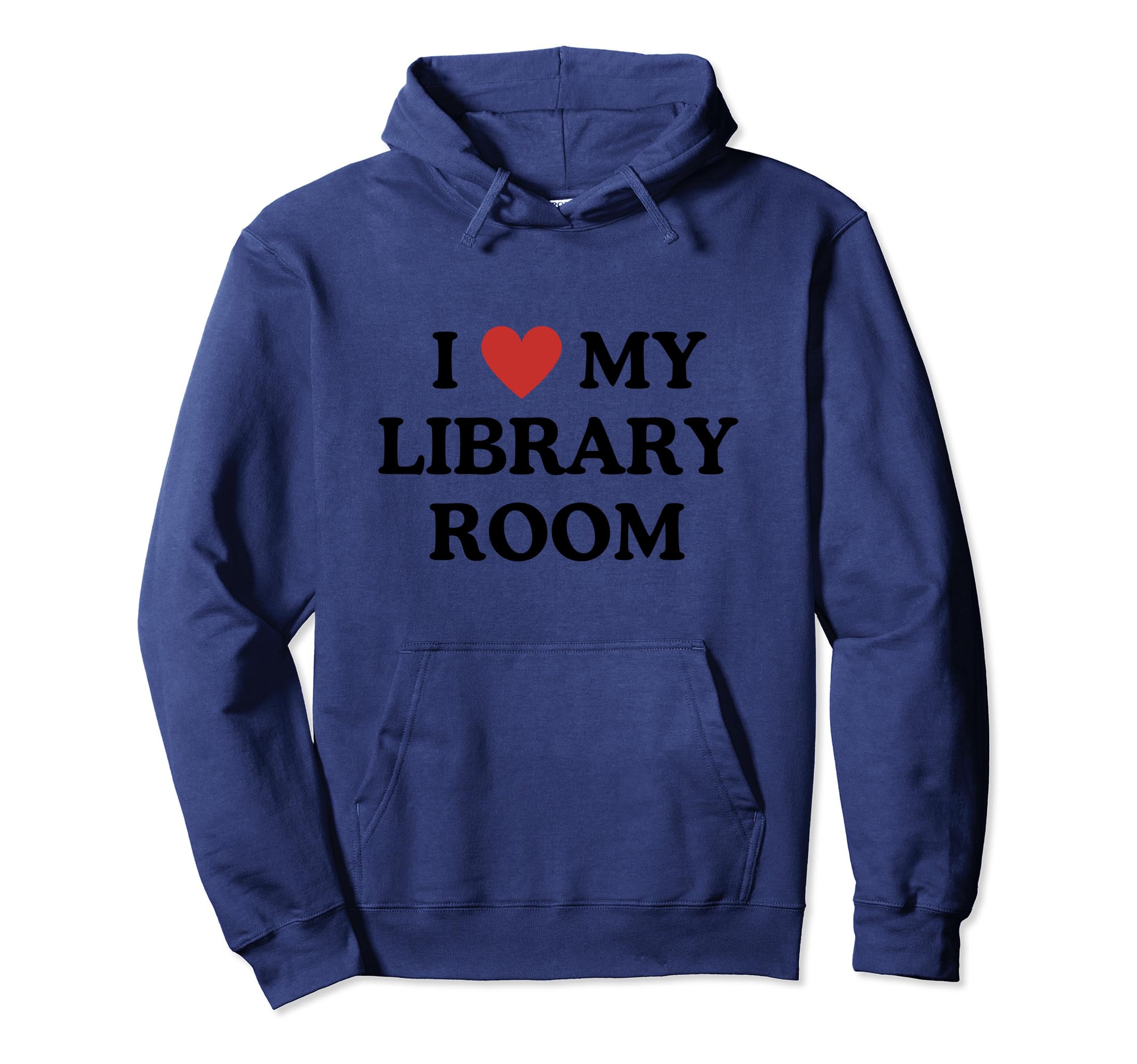 I Love My Library Room Tribute To Book Hoodie - Novelty Apparel Unisex - T-Shirt, Sweatshirt, Hoodie