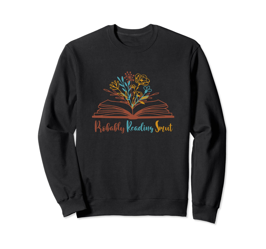 Probably Reading Smut Book Lover Sweatshirt - Streetwear Style Men Women - T-Shirt, Sweatshirt, Hoodie