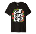 Self Care Club Self Love Mental Health T-Shirt - Novelty Apparel Unisex - T-Shirt, Sweatshirt, Hoodie