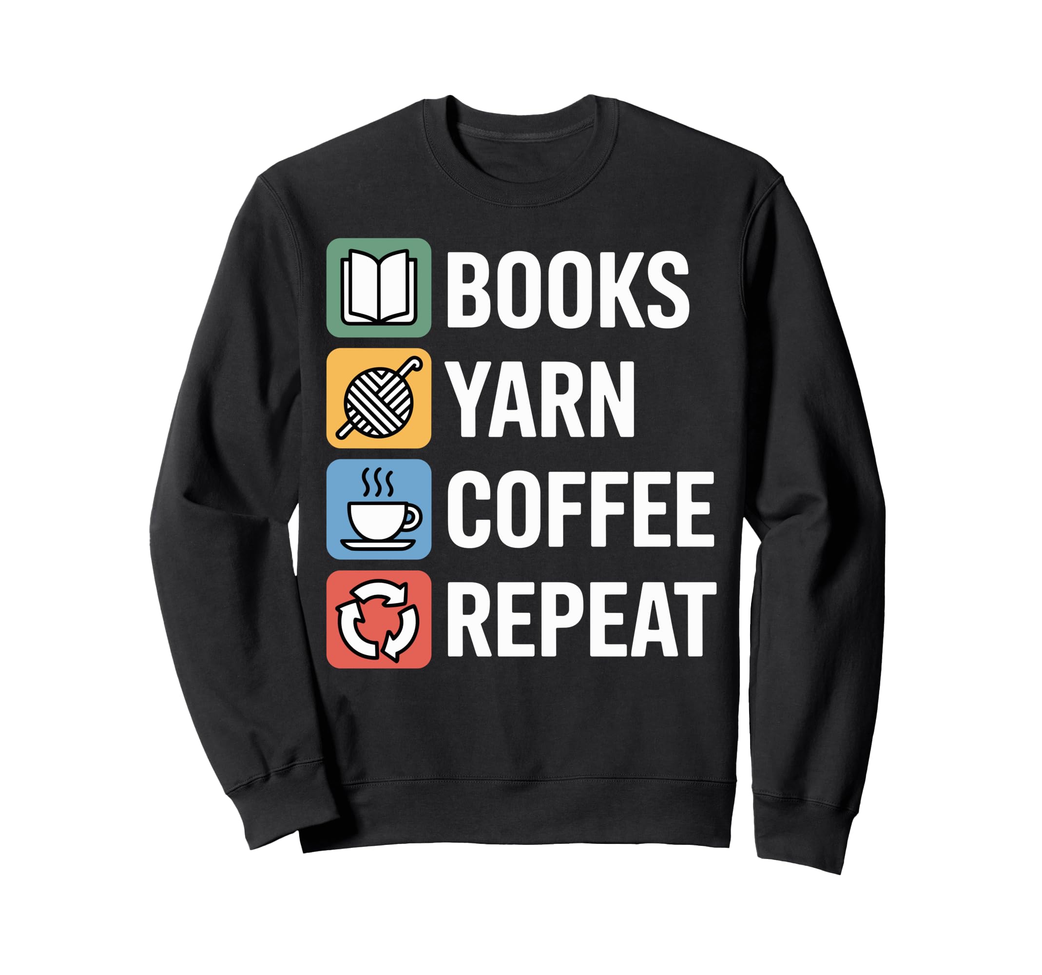 Books Yarn Coffee Repeat Funny Sweatshirt - Casual Everyday Wear Unisex - T-Shirt, Sweatshirt, Hoodie