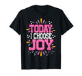 Today I Choose Joy T-Shirt - Trendy Graphic Unisex - T-Shirt, Sweatshirt, Hoodie