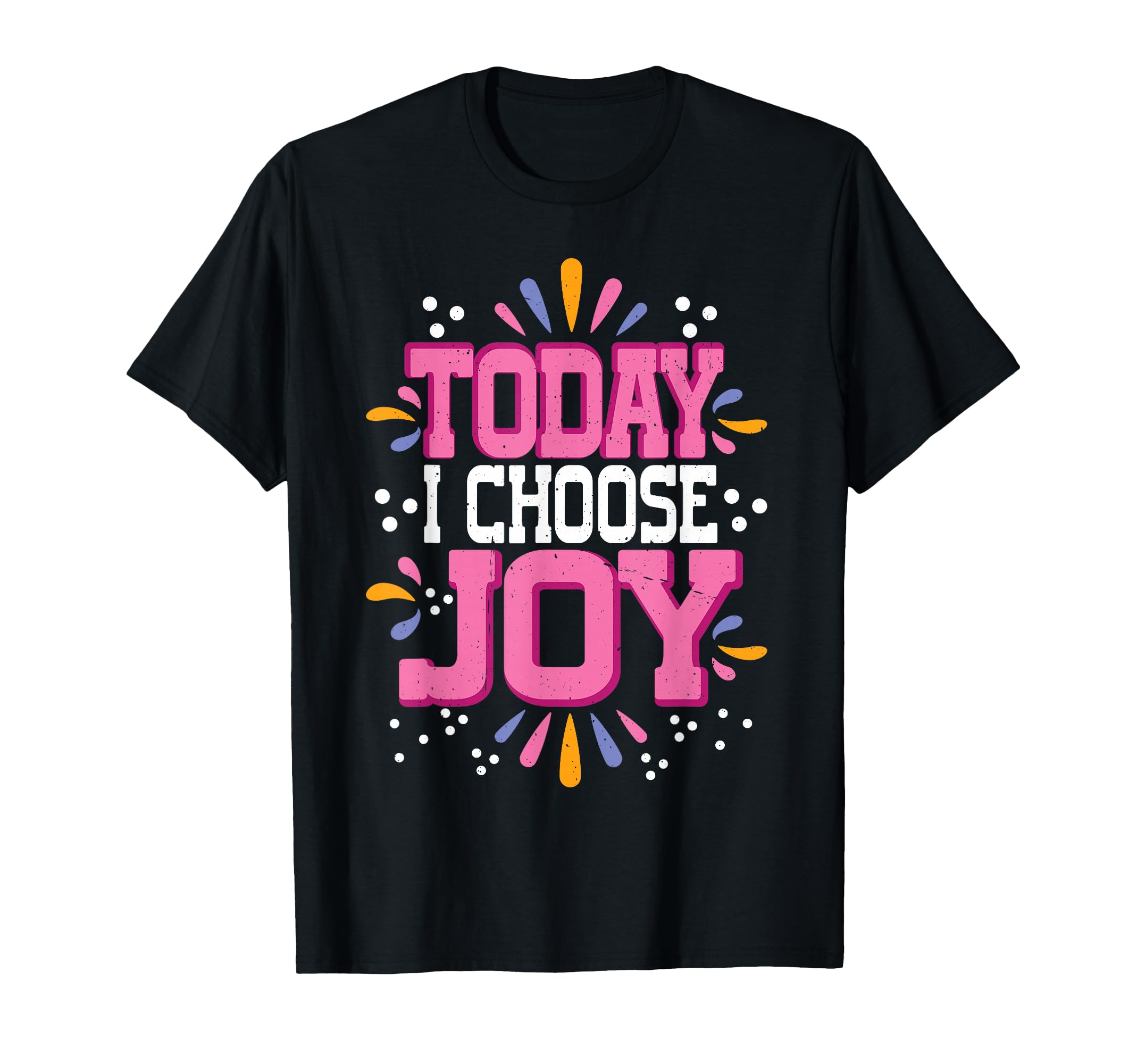 Today I Choose Joy T-Shirt - Trendy Graphic Unisex - T-Shirt, Sweatshirt, Hoodie