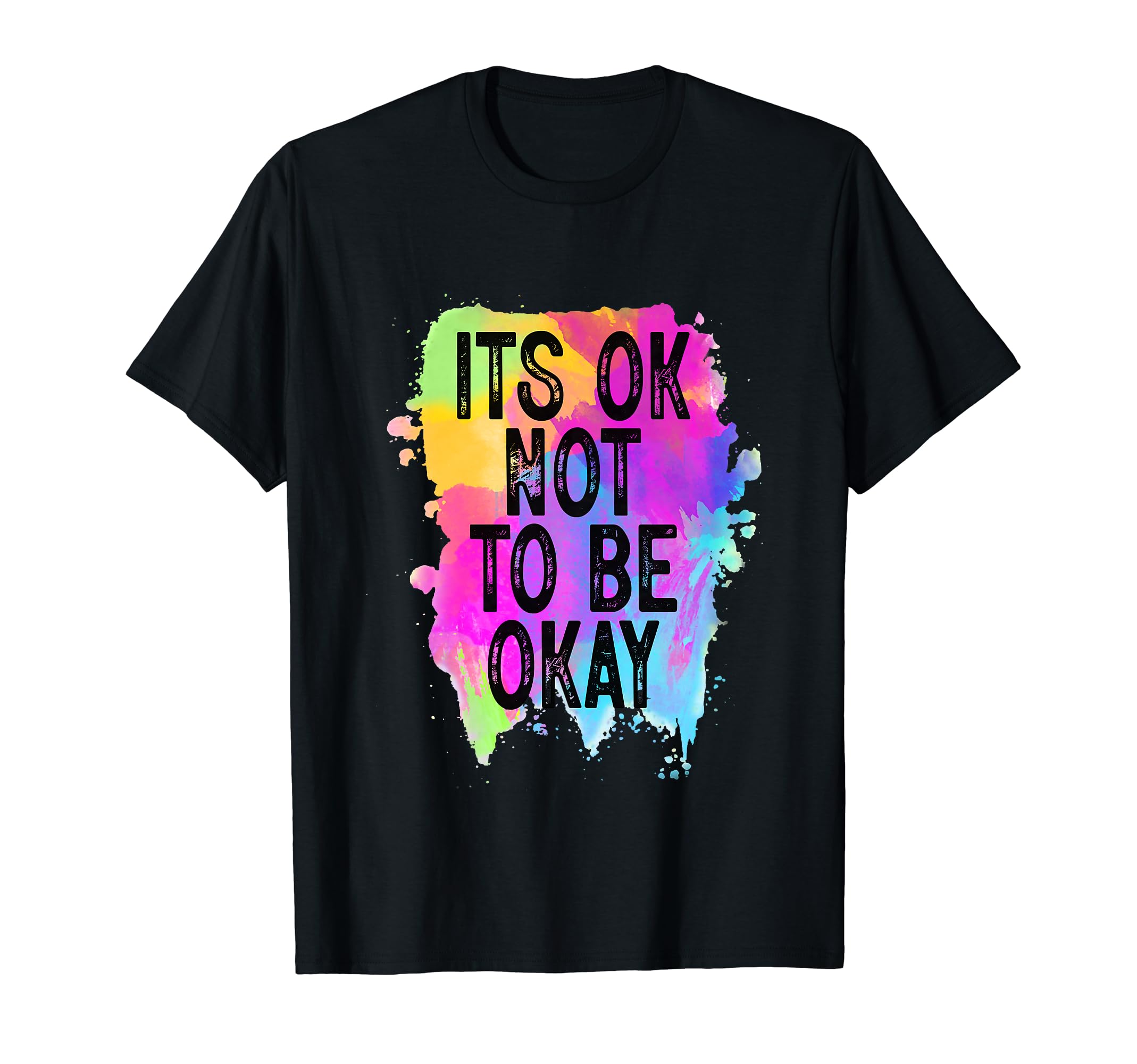 Its Ok Not To Be Okay Painting Color T-Shirt - Custom Art Print Men Women - T-Shirt, Sweatshirt, Hoodie