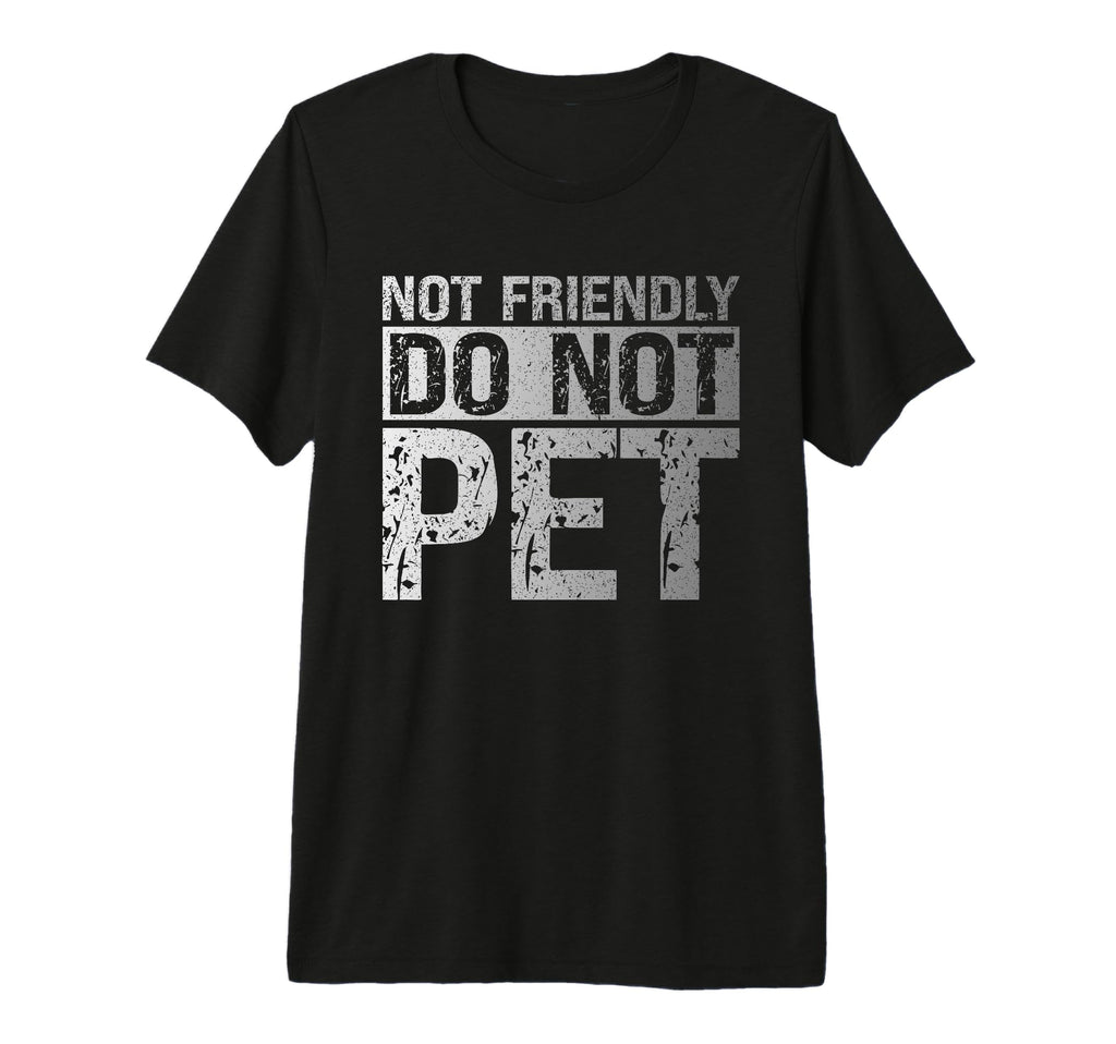 Not Friendly Do Not Pet Funny Emotional T-Shirt - Minimalist Print Unisex - T-Shirt, Sweatshirt, Hoodie