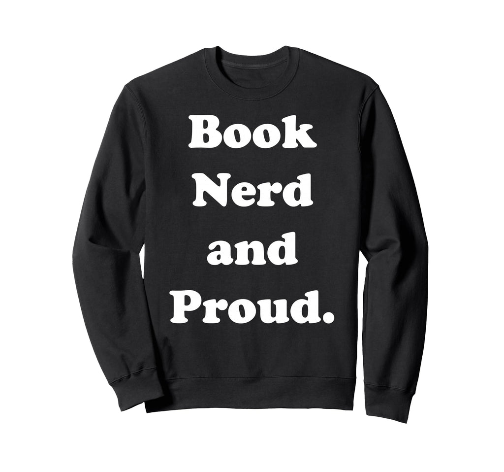 Book Nerd And Proud Bibliophile Sweatshirt - Minimalist Print Men Women - T-Shirt, Sweatshirt, Hoodie