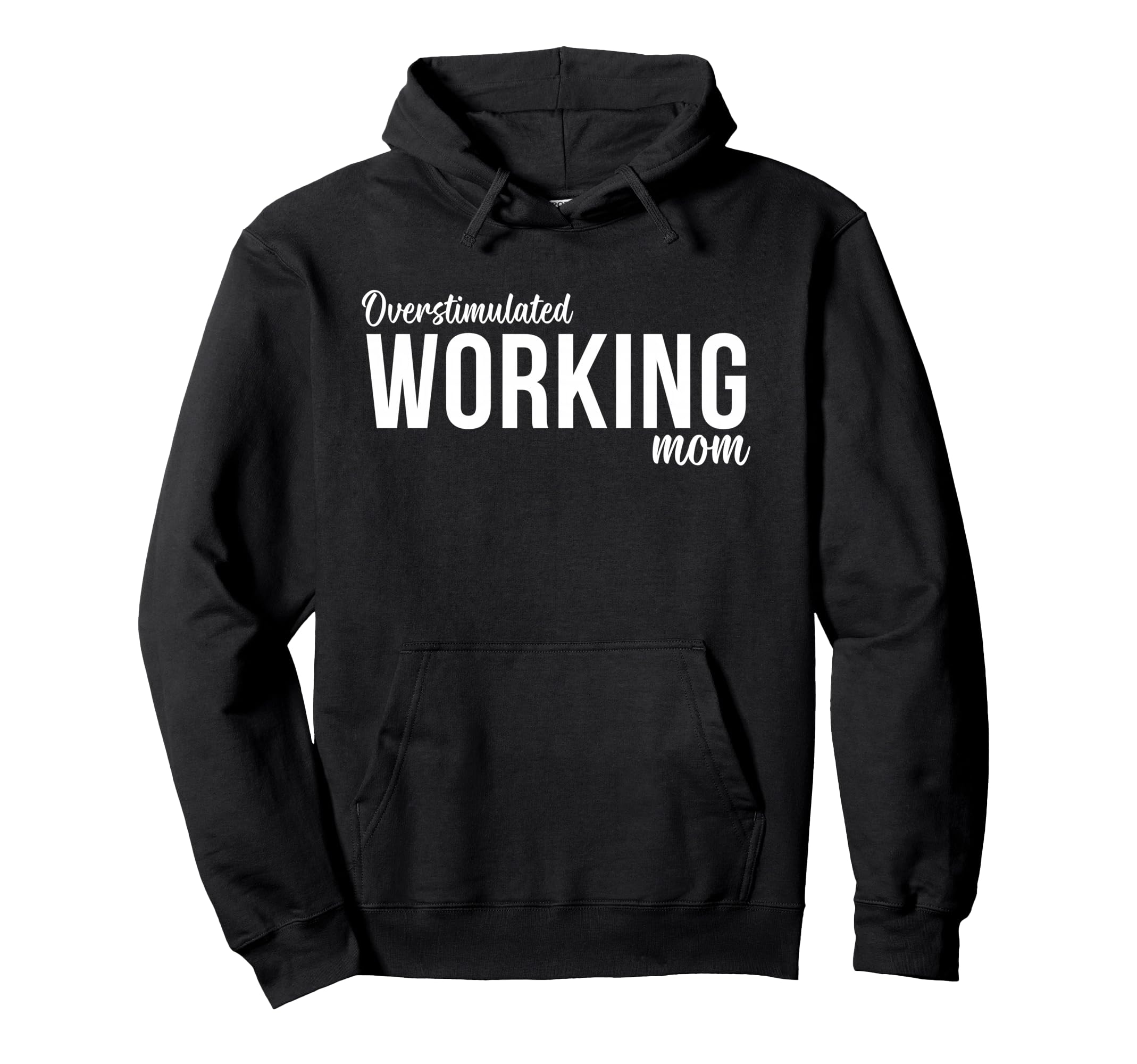 Overstimulated Working Mom Funny Hoodie - Unique Graphic Unisex - T-Shirt, Sweatshirt, Hoodie