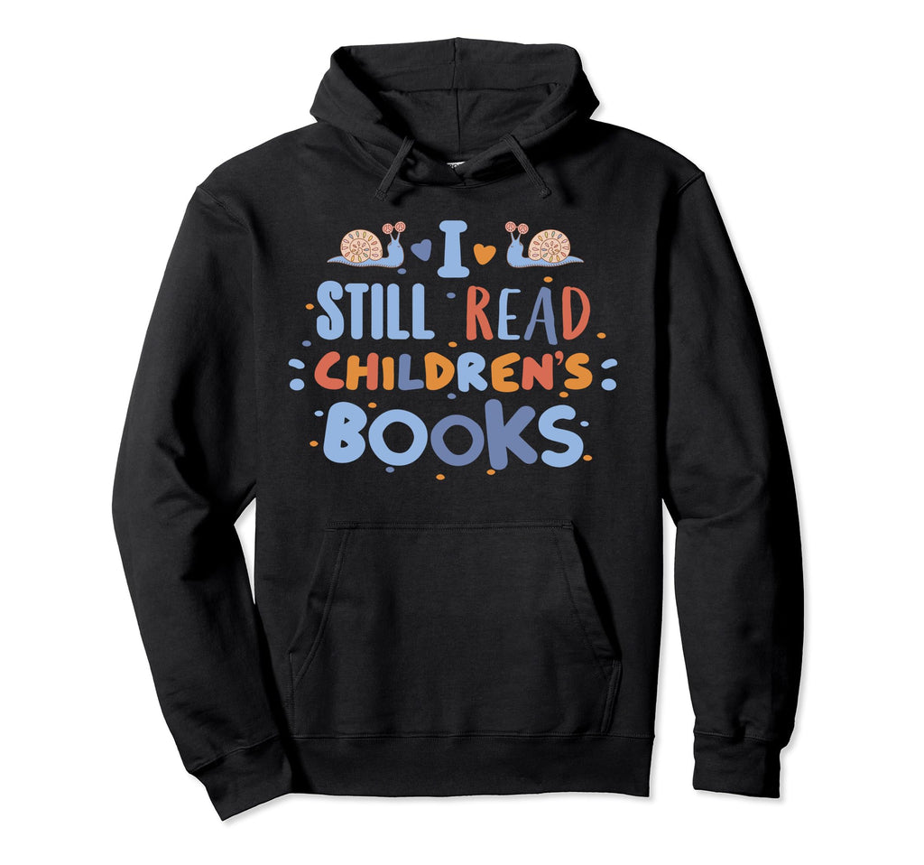 I Still Read Childrens Books School Hoodie - Graphic Print for Adults - T-Shirt, Sweatshirt, Hoodie