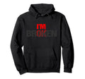 Im Ok Im Broken Im Ok Im Broken Hoodie - Casual Everyday Wear Unisex - T-Shirt, Sweatshirt, Hoodie