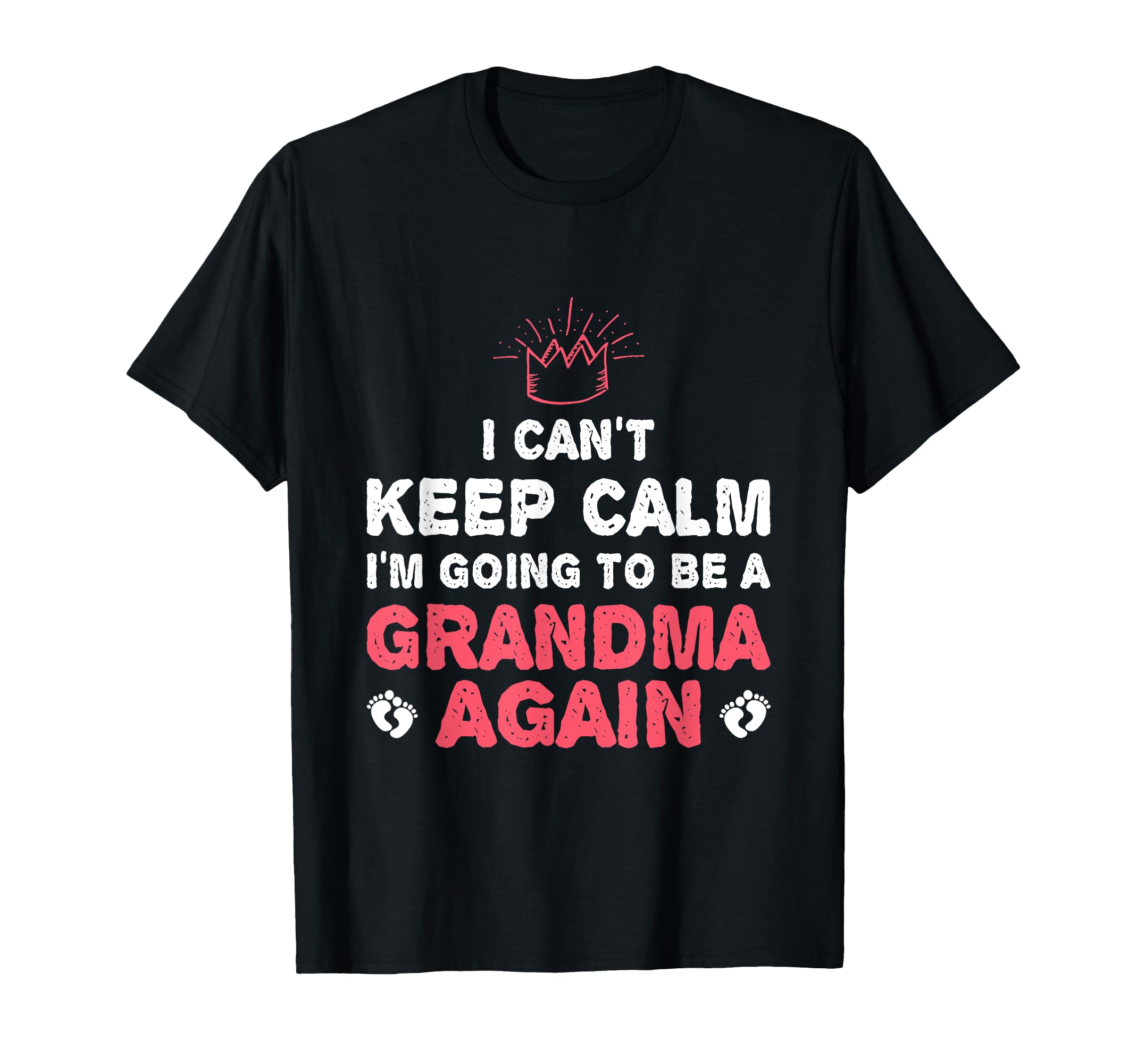 I Cant Keep Calm Im Going To Be Grandma T-Shirt - Novelty Apparel Unisex - T-Shirt, Sweatshirt, Hoodie