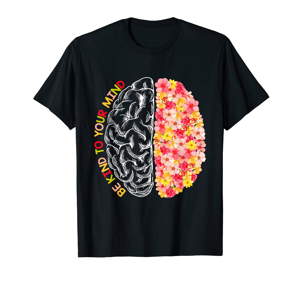Mental Health Be Kind Funny To Your T-Shirt - Trendy Graphic Men Women - T-Shirt, Sweatshirt, Hoodie