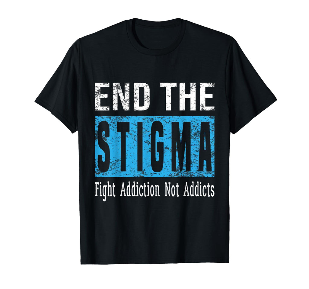 End Stigma Fight Addiction Not Addicts T-Shirt - Novelty Apparel Unisex - T-Shirt, Sweatshirt, Hoodie