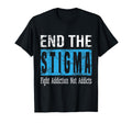 End Stigma Fight Addiction Not Addicts T-Shirt - Novelty Apparel Unisex - T-Shirt, Sweatshirt, Hoodie