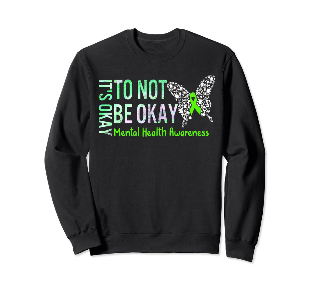 Its Okay To Not Be Okay Butterfly Sweatshirt - Novelty Apparel for Adults - T-Shirt, Sweatshirt, Hoodie