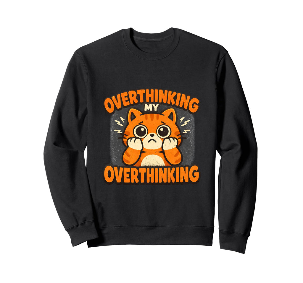 Overthinking My Overthinking Cat Sweatshirt - Fun Novelty Design Unisex - T-Shirt, Sweatshirt, Hoodie