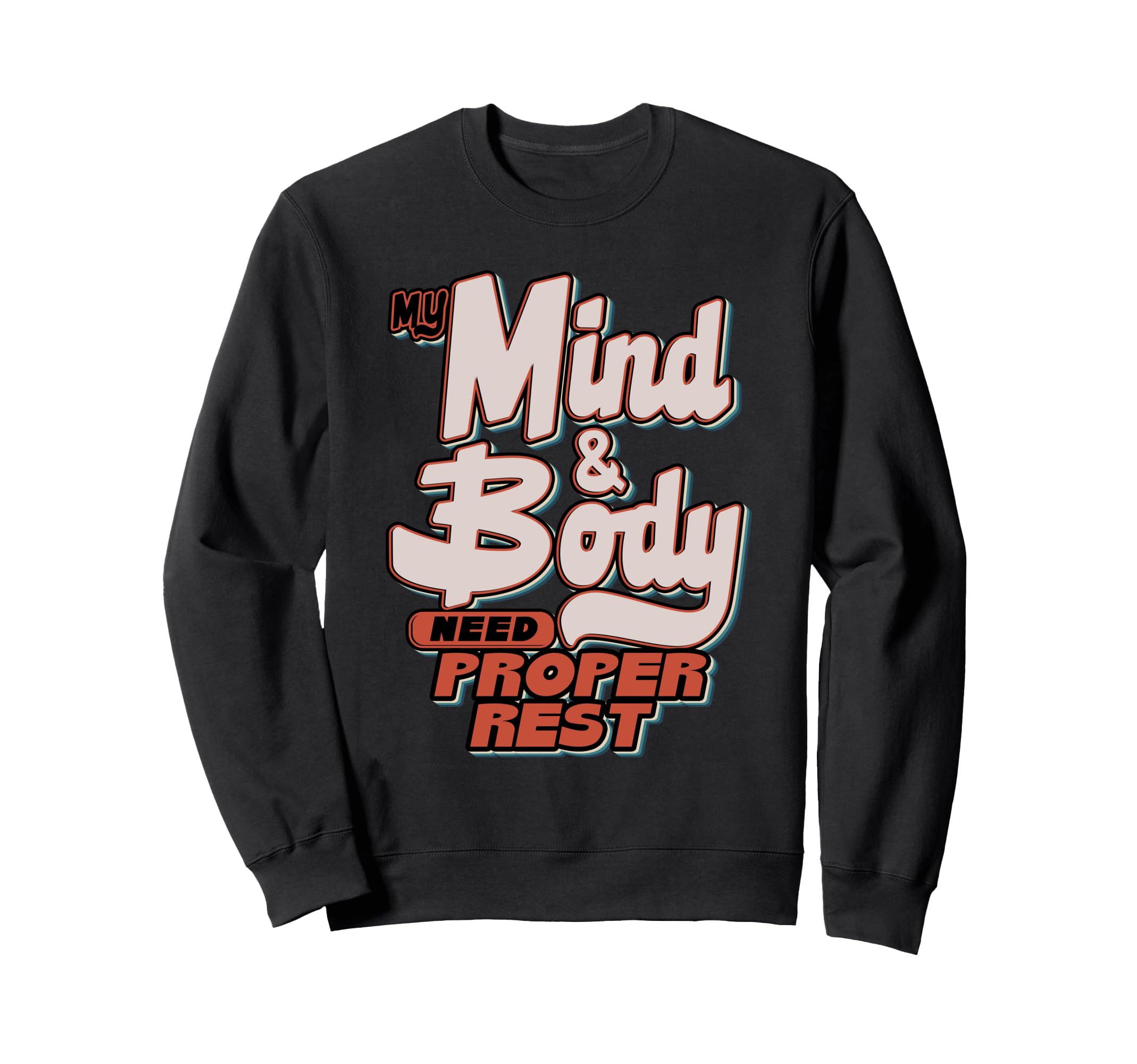 My Mind Body Need Proper Rest Self Sweatshirt - Trendy Graphic Men Women - T-Shirt, Sweatshirt, Hoodie