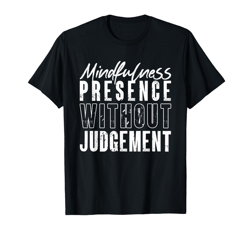 Mindfulness Presence Without Judgement T-Shirt - Graphic Print Men Women - T-Shirt, Sweatshirt, Hoodie