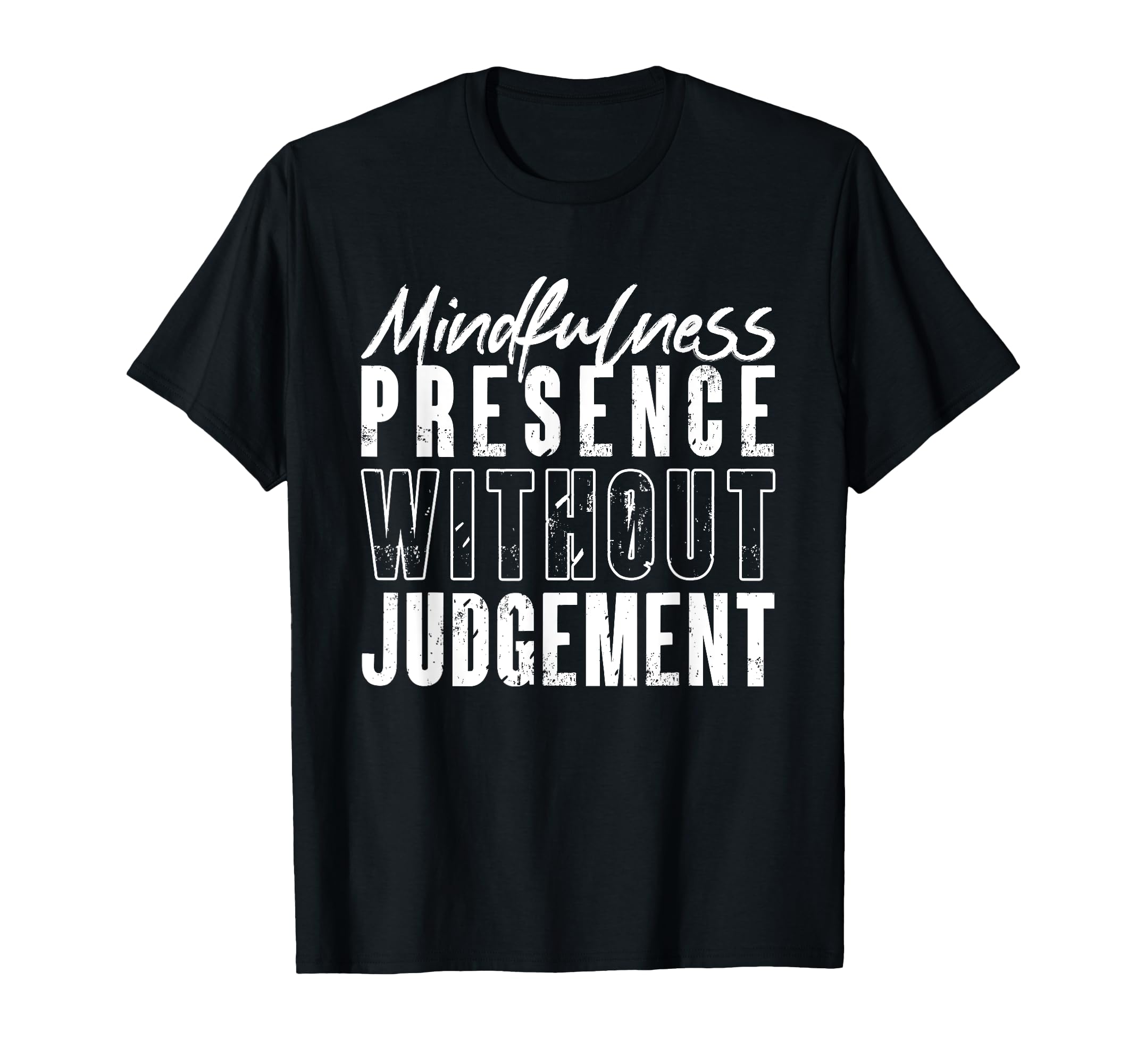Mindfulness Presence Without Judgement T-Shirt - Graphic Print Men Women - T-Shirt, Sweatshirt, Hoodie