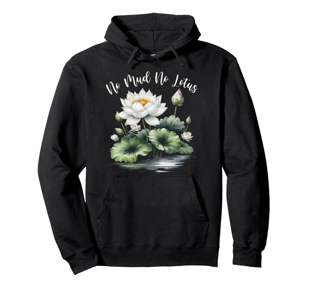 Zen Meditation Yoga Lover No Mud No Lotus Hoodie - Unique Graphic Unisex - T-Shirt, Sweatshirt, Hoodie