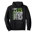 I Got Adhd Attention Deficit Hold Up Hoodie - Custom Art Print for Adults - T-Shirt, Sweatshirt, Hoodie