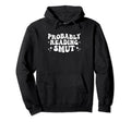 Probably Reading Smut Spicy Book Lover Hoodie - Fun Novelty Design Unisex - T-Shirt, Sweatshirt, Hoodie