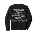 Dear Kind Soul Behind Me Be Kind You Sweatshirt - Custom Art Print Unisex - T-Shirt, Sweatshirt, Hoodie